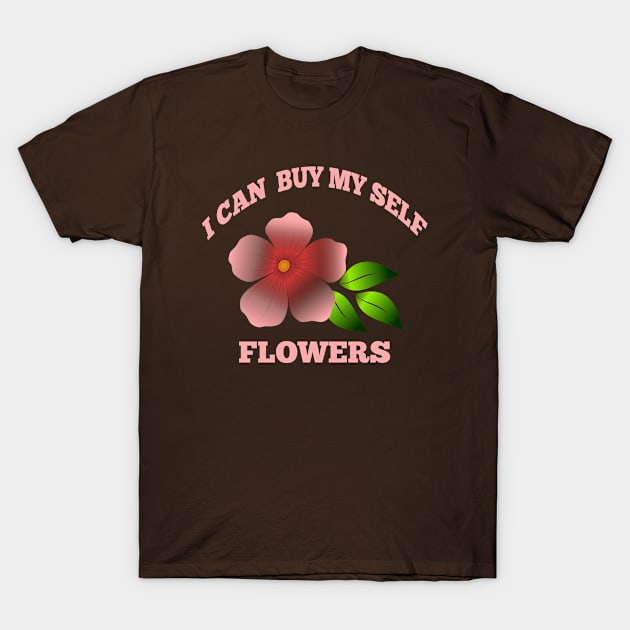 I can buy myself flowers T-Shirt by halazidan